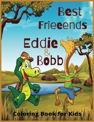 Best Frieeends Eddie and Bobb: "A Wild Friendship: Eddie the Giraffe and Bobb the Crocodile"