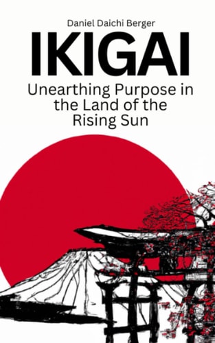 Ikigai Unearthing Purpose in the Land of the Rising Sun