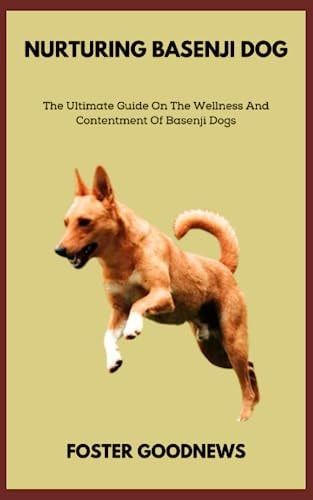 Nurturing Basenji Dog The Ultimate Guide On The Wellness And Contentment Of Basenji Dogs