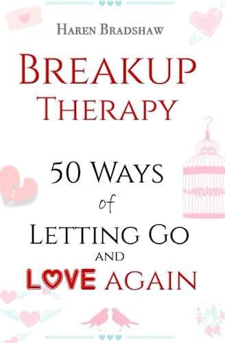 Breakup Therapy 50 Ways of Letting Go and Love Again