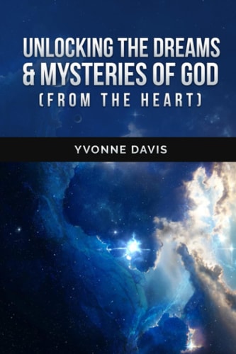 UN-LOCKING THE DREAMS & MYSTERIES OF GOD (From The Heart)