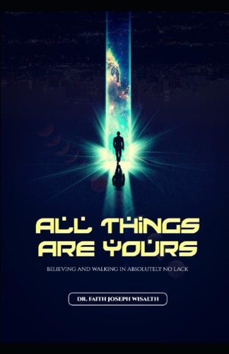 All Things Are Yours Believing and Walking In Absolutely No Lack.