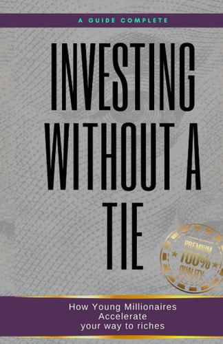 Investing Without a Tie How Young Millionaires Accelerate Your Way to Riches
