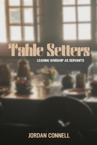 Table Setters Leading Worship as Servants