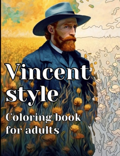 Vincent Style Coloring Book for Adults: Stress Relieving Images that You Can Color in Your Own Way