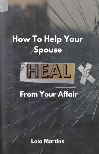 How To Help Your Spouse Heal From Your Affair Regaining Trust After Being Unfaithful