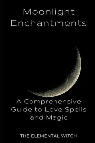 Moonlit Enchantments A Comprehensive Guide to Love Spells and Magic