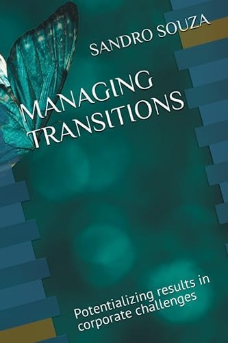 Managing Transitions Potentializing Results in Corporate Challenges