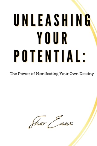 Unleashing Your Potential The Power of Manifesting Your Own Destiny