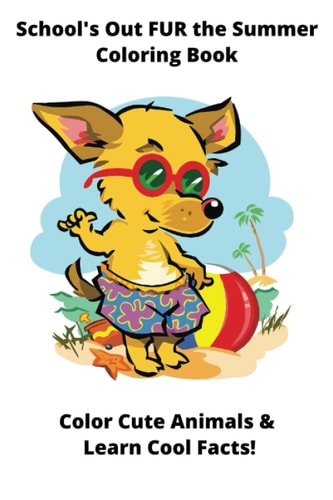 School's Out FUR the Summer Coloring Book Color Cute Animals & Learn Cool Facts!