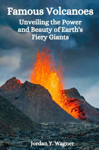 Famous Volcanoes Unveiling the Power and Beauty of Earth's Fiery Giants