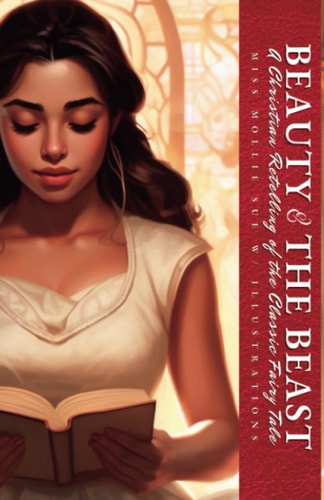 Beauty and the Beast An On Fire Christian Retelling of the Classic Fairy Tale
