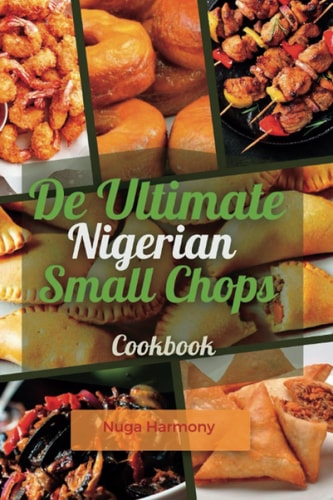 De Ultimate Nigerian Small Chops Cookbook