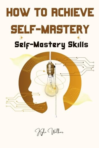 How To Achieve Self Mastery Self Mastery Skills