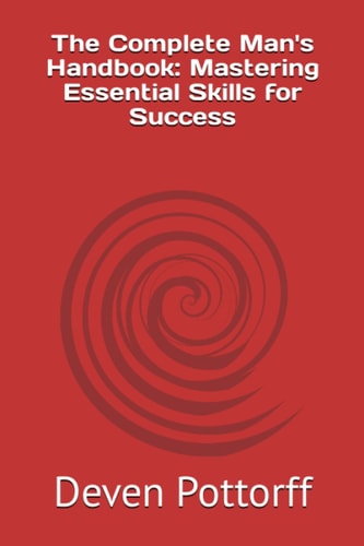 The Complete Man's Handbook Mastering Essential Skills for Success
