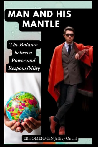 Man and His Mantle The Balance Between Power and Responsibility