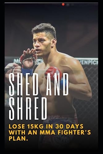 Shed and Shred Lose 15kg in 30 Days with an MMA Fighter's Plan
