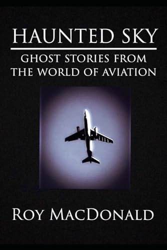 Haunted Sky Ghost Stories From The World of Aviation