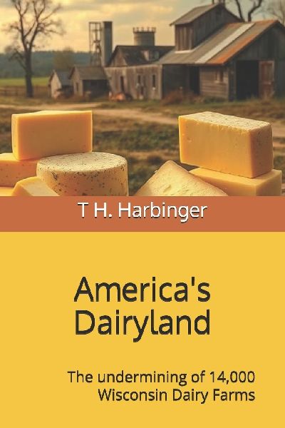 Americas Dairyland: The undermining of 14,000 Wisconsin Dairy Farms