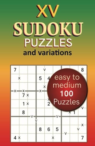 XV Sudoku Puzzles and Variations Easy to Medium 100 Puzzles