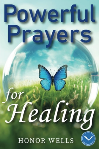 Powerful Prayers for Healing A Collection of 70 Daily Prayers to Heal Body, Mind and Soul