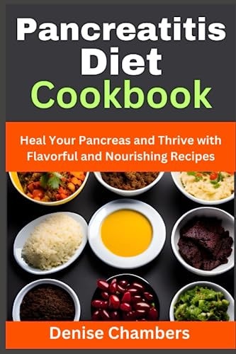 Pancreatitis Diet Cookbook Heal Your Pancreas and Thrive with Flavorful and Nourishing Recipes