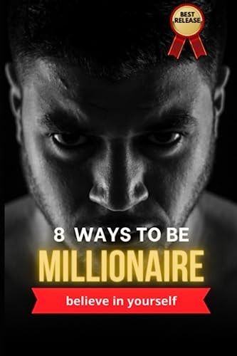 8 Ways to be Millionaire 8 Ways to Become Millionaires: The Ultimate Book for Success.