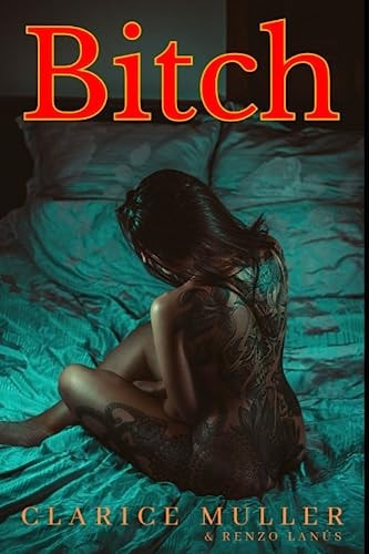 Bitch A Provocative Tale of Sex, Passion, and Intrigue. Unleash Your Inner Sensuality