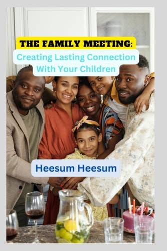 The Family Meeting Creating Lasting Connection With Your Children