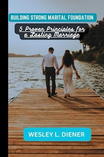 Building A Strong Marital Foundation 5 Proven Principles for a Lasting Marriage