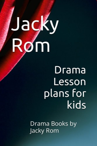 Drama Lesson Plans for Kids Drama Books by Jacky Rom