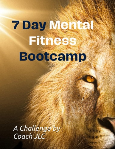 7-Day Mental Fitness Bootcamp Gain the Mental Edge and Resiliency to Succeed!