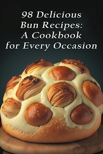 98 Delicious Bun Recipes A Cookbook for Every Occasion