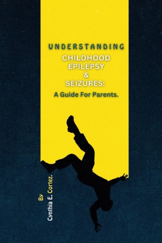 Understanding Childhood Epilepsy & Seizures A Guide For Parents