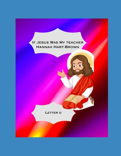 If Jesus Was My Teacher Letter D