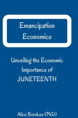 Emancipation Economics Unveiling the Economic Importance of Juneteenth