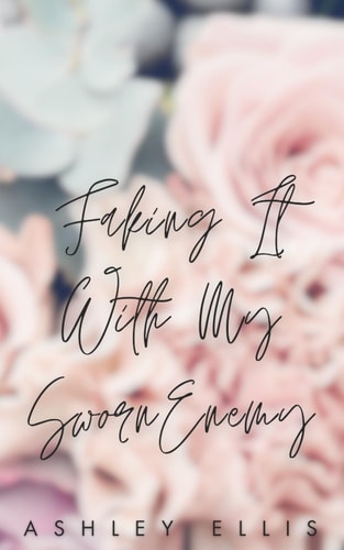 Faking It With My Sworn Enemy A Second Chance, Enemies to Lovers Romance