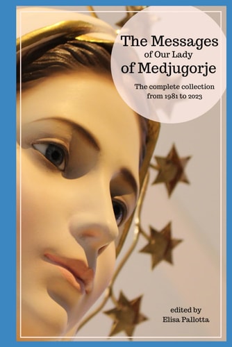 The Messages of Our Lady of Medjugorje The Complete Collection from 1981 to 2023