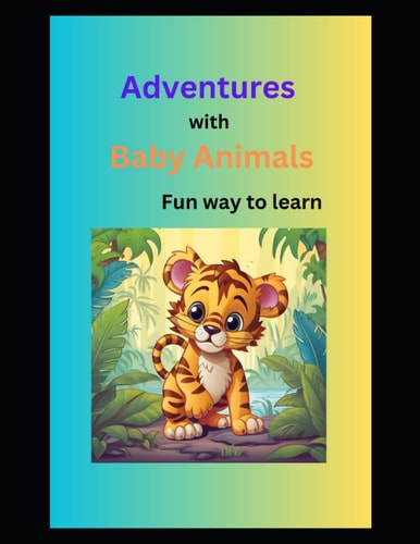 Baby Animals Have Fun and Learn