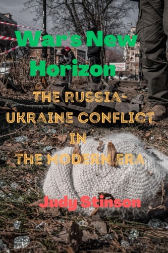 War's New Horizon The Russian-Ukrainian Conflict in the Modern Era