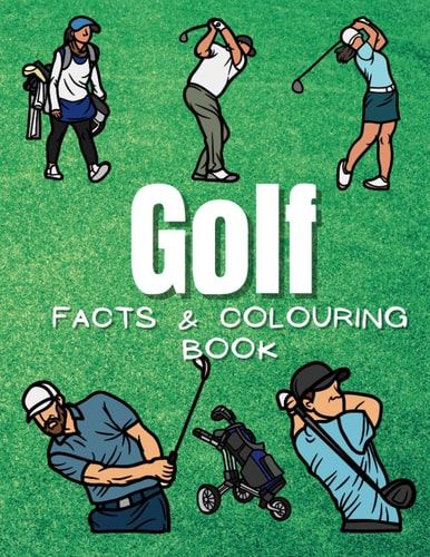 GOLF FACTS & COLORING BOOK Fun Facts and Coloring Activity Book for Children Aged 2 to 12 Years