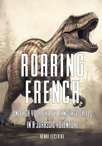 Roaring French Unleash Your Child's Language Skills in a Jurassic Adventure