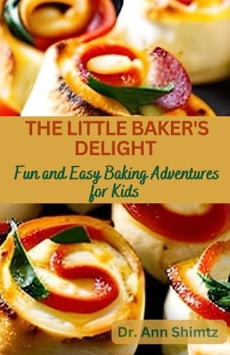 The Little Baker's Delight Fun and Easy Baking Adventures for Kids