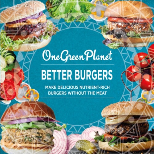 BETTER BURGERS By One Green Planet Make Delicious Nutrient-Rich Burgers Without The Meat