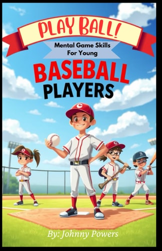PLAY BALL! Mental Game Skills for Young Baseball Players Balancing Competitive Spirit & Fun on the Road to Success (for Young Readers)