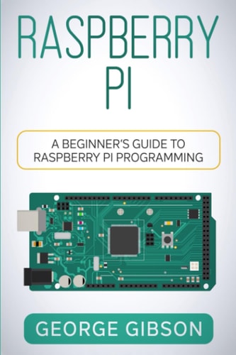 Raspberry Pi A Beginner's Guide to Raspberry Pi Programming