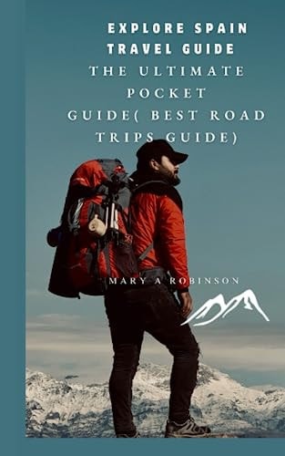 Explore Spain Travel Guide The Ultimate Pocket Guide( Best Road Trips Guide)