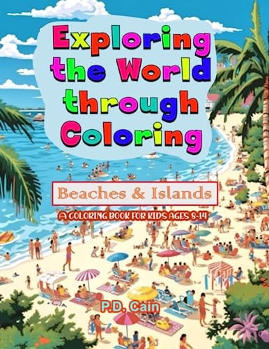 Exploring the World Through Coloring Beaches & Islands, A Coloring Book for Kids Ages 8-14