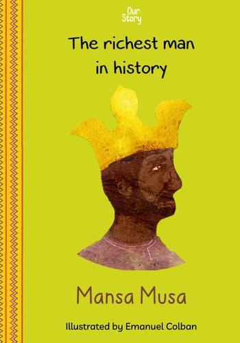 Mansa Musa The Richest Man in History