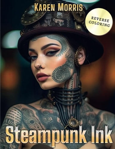 Steampunk Ink A Tattoo Reverse Coloring Activity Book For Adults